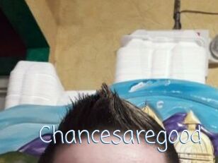 Chancesaregood