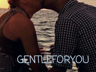 GENTLEFORYOU