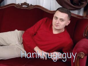 Hankhugeguy