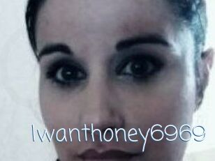 Iwanthoney6969