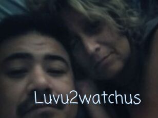 Luvu2watchus