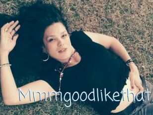 Mmmgoodlikethat