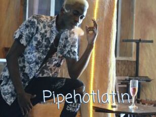 Pipehotlatin