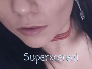 Superxcereal