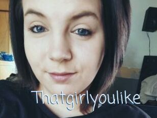 Thatgirlyoulike