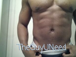 TheGuyUNeed