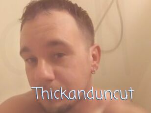 Thickanduncut