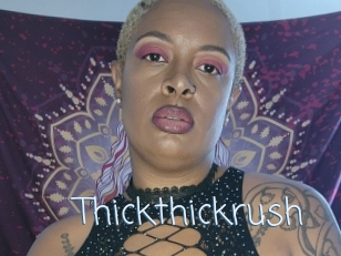 Thickthickrush