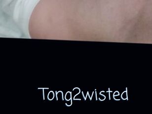 Tong2wisted