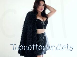 Toohottohandlets