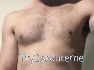 Try2seduceme