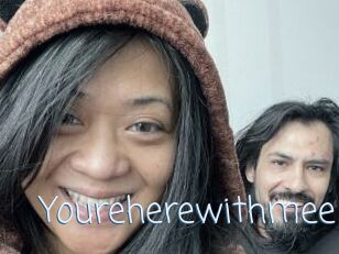 Youreherewithmee